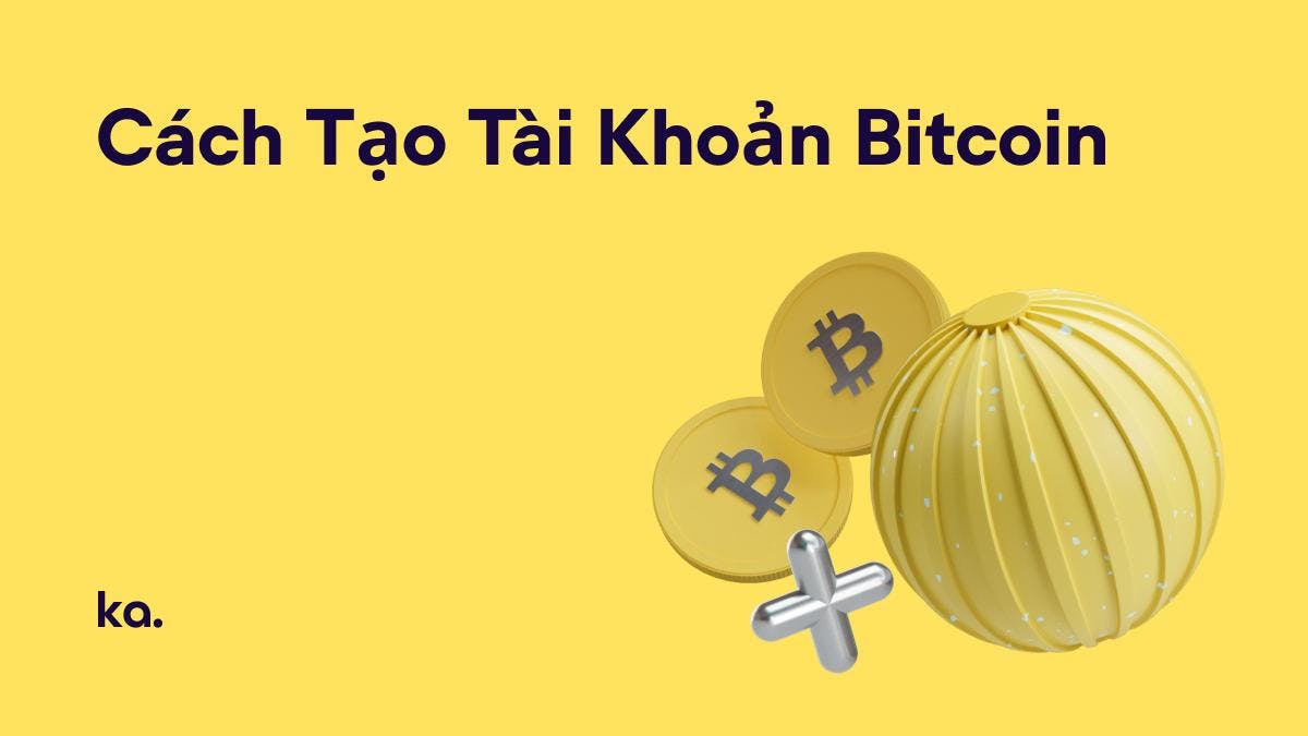 Cách Tạo Tài Khoản Bitcoin