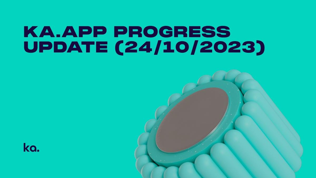 Ka.app Progress Update (24/10/2023): Cash, PWA, Q3 Progress Report & More