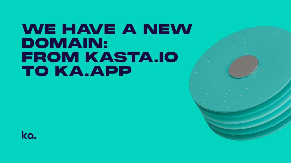 We Have a New Domain: From kasta.io to ka.app